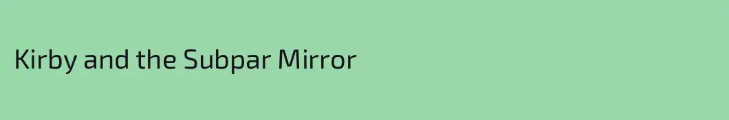 Kirby and the Subpar Mirror